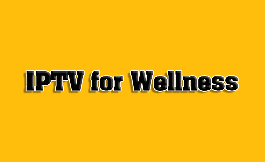 How to Use IPTV for Fitness and Wellness Content